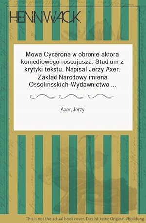 Mowa Cycerona w obronie aktora komediowego roscujusza. Studium z krytyki tekstu. Napisal Jerzy Ax...