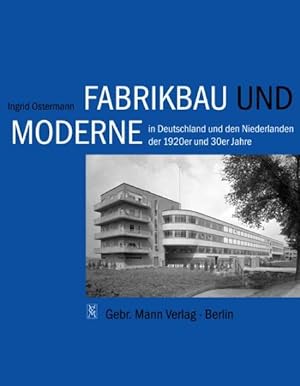 Fabrikbau und Moderne in Deutschland und den Niederlanden der 1920er und 30er Jahre.