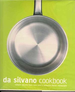 Seller image for Da Silvano Cookbook : Simple Secrets from New York's Favorite Italian Restaurant for sale by Joy Norfolk, Deez Books