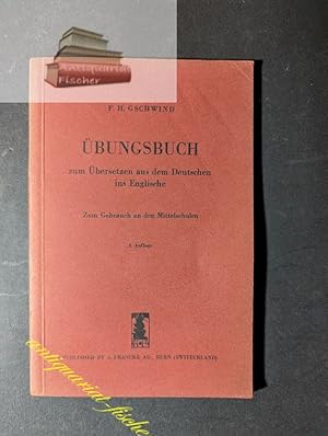 Übungsbuch zum Übersetzen aus d. Deutschen ins Englische : Zum Gebr. an d. Mittelschulen. F. H. G...