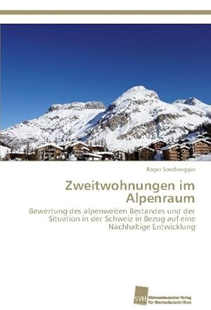 Seller image for Zweitwohnungen im Alpenraum : Bewertung des alpenweiten Bestandes und der Situation in der Schweiz in Bezug auf eine Nachhaltige Entwicklung for sale by AHA-BUCH GmbH