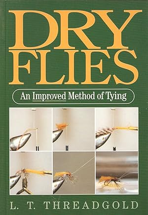 Seller image for DRY FLIES: AN IMPROVED METHOD OF TYING. By L.T. Threadgold. for sale by Coch-y-Bonddu Books Ltd