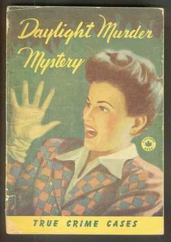 DAYLIGHT MURDER MYSTERY. (Scarce Canadian 1946 TRUE CRIME STORIES Anthology Pulp Digest)