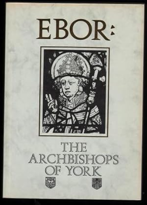 Imagen del vendedor de Ebor: A History of the Archbishops of York. From Paulinus to Maclagan 627-1908. a la venta por CHILTON BOOKS