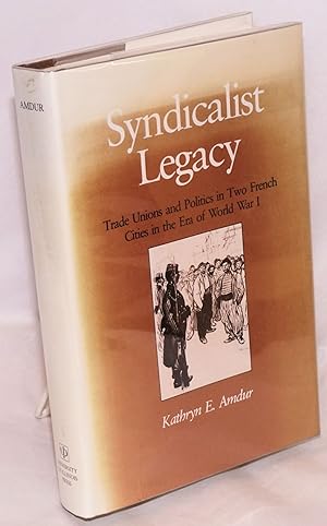 Syndicalist legacy: trade unions and politics in two French cities in the era of World War I.