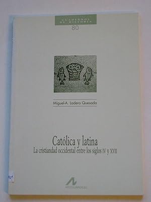 CATÓLICA Y LATINA. La Cristiandad occidental entre los siglos IV y XVII