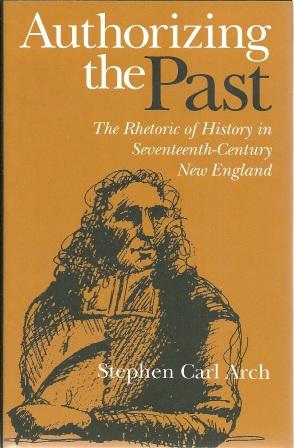 Seller image for Authorizing the Past: The Rhetoric of History in Seventeenth-Century New England for sale by Works on Paper