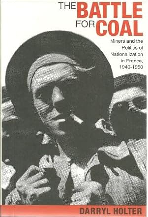 Bild des Verkufers fr The Battle for Coal: Miners and the Politics of Nationalization in France, 1940-1950 zum Verkauf von Works on Paper