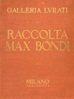 GALLERIA LURATI. RACCOLTA MAX BONDI.