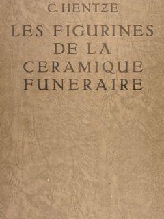 LES FIGURINES DE LA CERAMIQUE FUNERAIRE. Matériaux pour l'étude des croyances et du folklore de l...