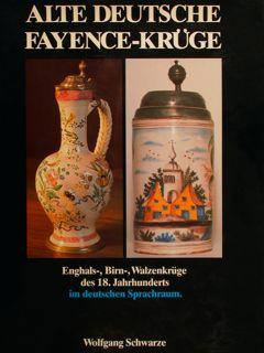 ALTE DEUTSCHE FAYENCE-KRÜGE. Enghals-, Birn-, Walzenkrüge des 18. Jahrhunderts im deutschen Sprac...