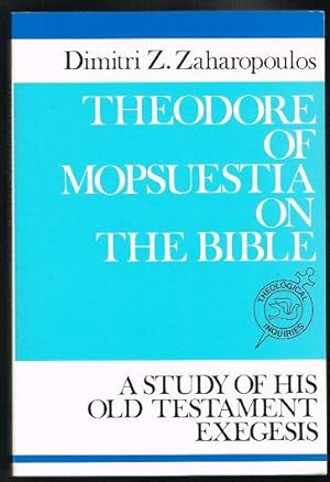 Theodore of Mopsuestia on the Bible: A Study of His Old Testament Exegesis