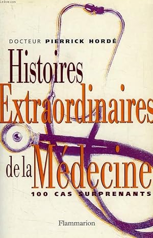 Image du vendeur pour HISTOIRES EXTRAORDINAIRES DE LA MEDECINE, 100 CAS SURPRENANTS mis en vente par Le-Livre