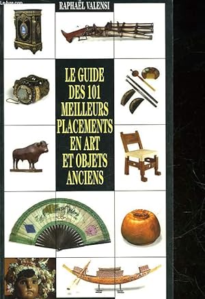 Image du vendeur pour LE GUIDE DES 101 MEILLEURS PLACEMENTS EN ART ET OBJETS ANCIENS mis en vente par Le-Livre