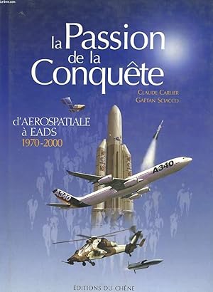 Seller image for LA PASSION DE LA CONQUETE D'AEROSPATIALE A EADS for sale by Le-Livre