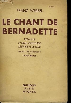 Seller image for LE CHANT DE BERNADETTE. ROMAN D'UNE DESTINEE MERVEILLEUSE. for sale by Le-Livre