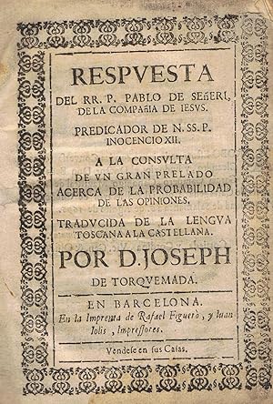 Imagen del vendedor de RESPUESTA DEL RR. P. PABLO DE SEERI, DE LA COMPAA DE JESS, PREDICADOR DE N. SS. P. INOCENCIO XII. A LA CONSULTA DE UN GRAN PRELADO ACERCA DE LA PROBABILIDAD DE LAS OPINIONES a la venta por Librera Torren de Rueda