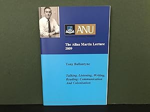 The Allan Martin Lecture 2009: Talking, Listening, Writing, Reading - Communication and Colonisat...