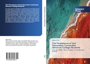 Seller image for The Persistence of 2nd Generation Cambodian American College Students : From the Killing Field to College: An Acculturation Journey for sale by AHA-BUCH GmbH