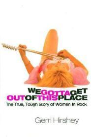 Bild des Verkufers fr We Gotta Get Out of This Place: The True, Tough Story of Women in Rock zum Verkauf von Monroe Street Books