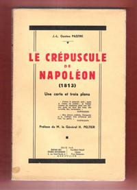 Le Crépuscule De Napoléon ( 1813 ) , Avec Une Carte et Trois Plans . Préface De M. Le Général H. ...