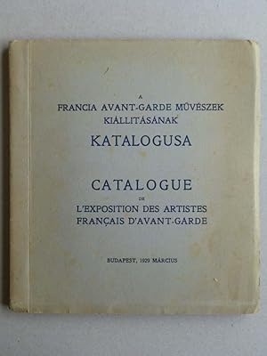 Imagen del vendedor de A FRANCIA AVANT-GARDE MUVESZEK KIALLITASANAK KATALOGUSA - CATALOGUE DE L'EXPOSITION DES ARTISTES FRANAIS D'AVANT GARDE a la venta por Le Grand Verre