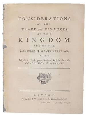 Seller image for Considerations on the Trade and Finances of this Kingdom and on the Measures of Administration with Respect to those great National Objects since the Conclusion of the Peace. - ["IMPORTANT AND EXTREMELY RARE" WORK ON BRITISH TRADE AND FINANCE] for sale by Lynge & Sn ILAB-ABF