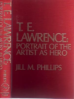 Seller image for T. E. Lawrence: Portrait Of The Artist As Hero. Controversy and Caricature in the biographies of "Lawrence of Arabia". for sale by Time Booksellers