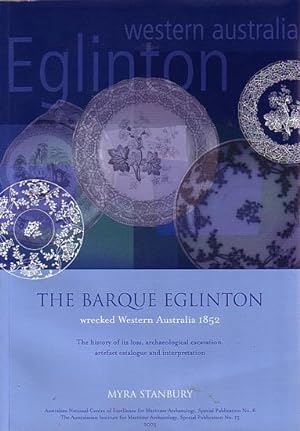Seller image for THE BARQUE EGLINTON - wrecked Western Australia 1852: the history of its loss, archaeological excavation, artefact catalogue and interpretation for sale by Jean-Louis Boglio Maritime Books