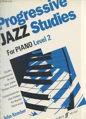 Seller image for PROGRESSIVE JAZZ STUDIES - FOR PIANO LEVEL 2 : ETUDES PROGRESSIVES DE JAZZ POUR PIANO NIVEAU MOYEN / FORTSCHREITENDE JAZZ ETUDEN FUR KLAVIER MITTELSTUFE. for sale by Le-Livre