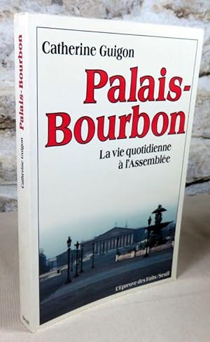 Bild des Verkufers fr Palais-Bourbon, la vie quotidienne  l'assemble. zum Verkauf von Latulu