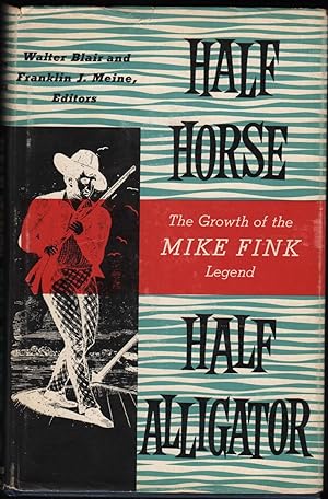 Seller image for Half Horse, Half Alligator; The Growth of the Mike Fink Legend for sale by James & Mary Laurie, Booksellers A.B.A.A