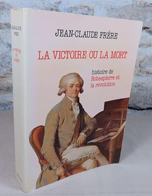 Seller image for La victoire ou la mort. Histoire de Robespierre et la rvolution. for sale by Latulu