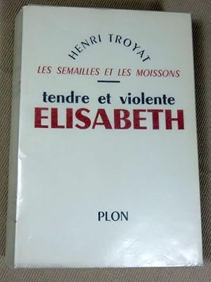 Seller image for Les semailles et les moissons tome VI : Tendre et violente Elisabeth. for sale by Latulu