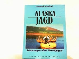 Alaskajagd. Erfahrungen eines Berufsjägers.