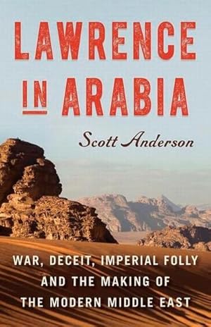 Bild des Verkufers fr Lawrence in Arabia : War, Deceit, Imperial Folly and the Making of the Modern Middle East zum Verkauf von AHA-BUCH GmbH