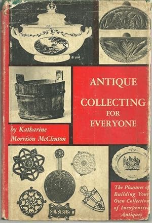 Seller image for ANTIQUE COLLECTING FOR EVERYONE The Pleasures of Building Your Own Collection of Inexpensive Antiques for sale by Gibson's Books