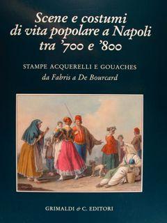 Scene e costumi di vita popolare a Napoli tra '700 e '800. Stampe Acquerelli e Gouaches da Fabris...