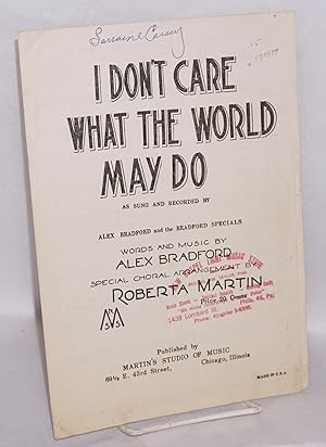 I don't care what the world may do: as sung and recorded by Alex Bradford and the Bradford Specia...