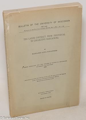 Seller image for The labor contract from individual to collective bargaining. Thesis submitted for the degree of Doctor of Philosophy, University of Wisconsin, 1902 for sale by Bolerium Books Inc.
