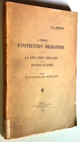 Image du vendeur pour  propos de l'instruction obligatoire. La situation scolaire dans la province de qubec, suivie d'appendices documentaires mis en vente par Claudine Bouvier