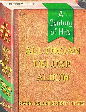 Immagine del venditore per A CENTURY OF HITS: ALL ORGAN DELUXE ALBUM - OVER 100 SELECTED TITLES - VOLUME THREE venduto da SUNSET BOOKS