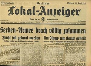 Berliner Lokal - Anzeiger. Thema: Serben Armee brach völlig zusammen. Mittwoch, 16 April 1941.