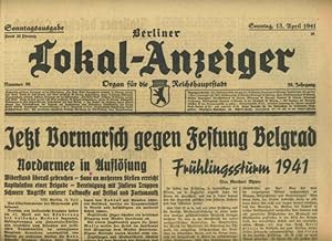 Berliner Lokal - Anzeiger. Thema: Jetzt Vormarsch gegen Festung Belgrad. Sonntag 13. April 1941.