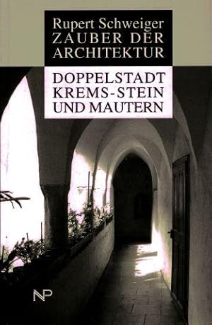 Zauber der Architektur: Doppelstadt Krems-Stein und Mautern Baugeschichtliche Betrachtungen und W...