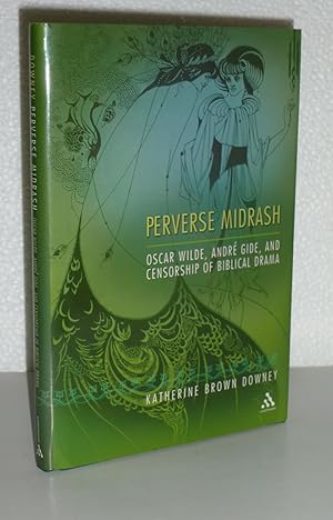 Imagen del vendedor de Perverse Midrash: Oscar Wilde, Andre Gide, and Censorship of Biblical Drama a la venta por Sekkes Consultants
