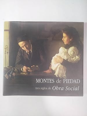 MONTES DE PIEDAD. Tres Siglos De Obra Social