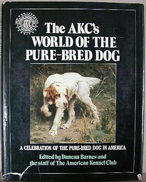 THE AKC's WORLD OF THE PURE-BRED DOG, A Celebration of the Pure-Bred Dog in America