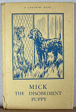 Seller image for MICK THE DISOBEDIENT PUPPY for sale by B A Downie Dog Books