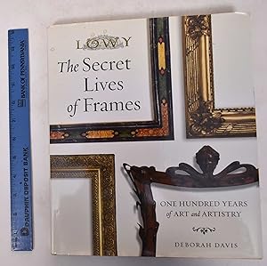 The Secret Lives of Frames: One Hundred Years of Art and Artistry [Lowy]